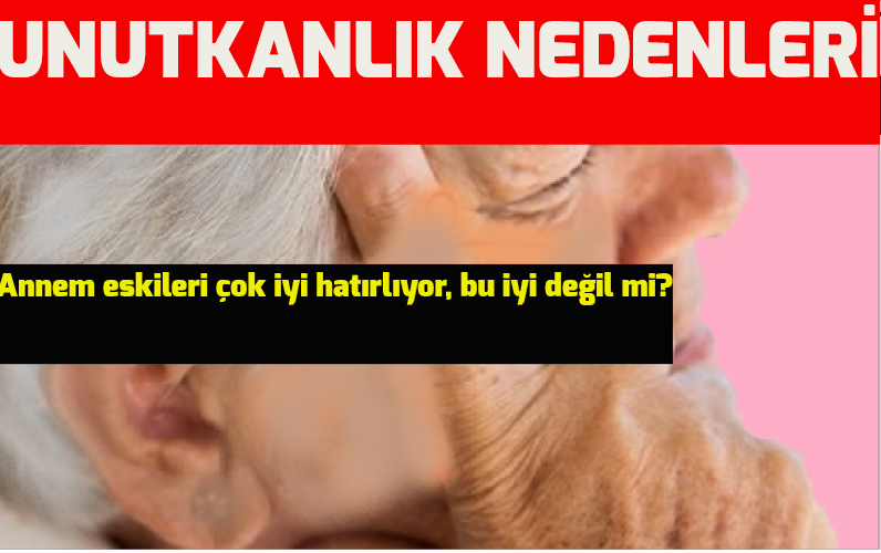 Unutkanlık nedenleri